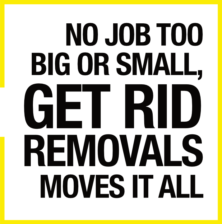 No job too big or small, Get Rid Removals moves it all